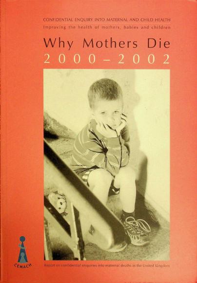  Why mothers die : the report on confidential enquiries into maternal deaths in the United Kingdom