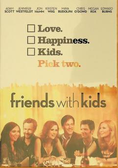 Friends with kids : love, happiness, kids pick two