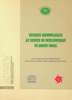  Energies renouvelables au service du développement au monde rural : actes du stage de formation régional organisé du 12 au 16 novembre 2001, à Abidjon, République de Côte d'Ivoire