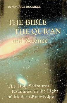  The Bible, the Qur'an and science : the Holy Scriptures examined in the light of modern knowledge