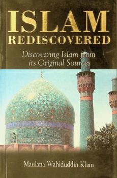 Islam rediscovered : discovering Islam from its original sources