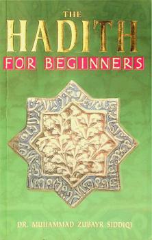  Hadith for beginners : an introduction to major Hadith works and their compilers