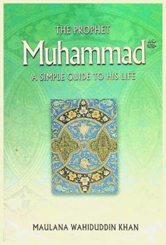 The Prophet Muhammad : a simple guide to his life