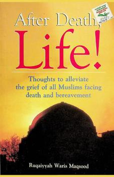  After death, life ! : thoughts to alleviate the grief of all Muslims facing death and bereavement