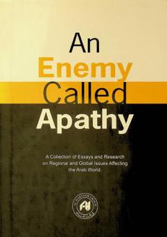  An enemy called apathy : a collection of essays and research on regional and global issues affecting the Arab World