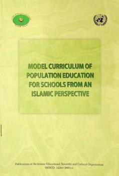  Model curriculum of population education for schools from Islamic perspective = نموذج لبرنامج في التربية السكانية المدرسية من منظورإسلامي