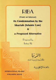 Riba : usury or interest : its condemnation by the Shari'ah (Islamic Law) and a proposal alternative