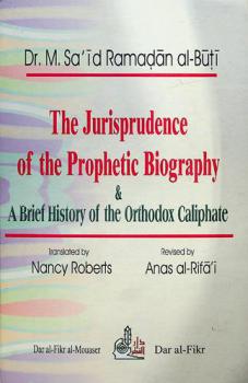  The jurisprudence of the prophetic biography & A brief history of the Orthodox caliphate