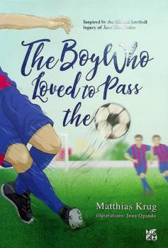  The boy who loved to pass the ball : inspired by the life and football legacy of Xavi Hernandez