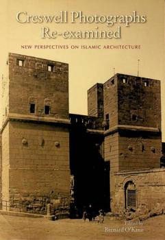  Creswell photographs re-examined : new perspectives on Islamic architecture