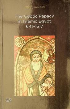  The coptic papacy in Islamic Egypt, 641-1517
