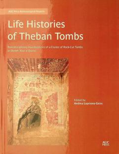  Life histories of Theban tombs : transdisciplinary investigations of a cluster of rock-cut tombs at Sheikh 'Abd el-Qurna