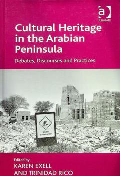 Cultural heritage in the Arabian Peninsula : debates, discourses and practices
