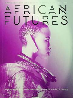  African futures : Gedanken uÌ⁸ber die Zukunft in Worten und Bildern