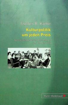  Kulturpolitik um jeden Preis : die Geschichte des Goethe-Instituts von 1951 bis 1990