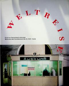  Weltreise : Kunst aus Deutschland unterwegs : Werke aus dem Kunstbestand des ifa 1949-heute