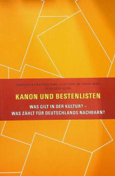  Kanon und Bestenlisten : was gilt in der Kultur? - was zählt für Deutschlands Nachbarn?