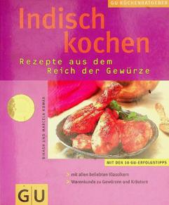  Indisch kochen : Rezepte aus dem Reich der Gewèurze ; mit allen beliebten Klassikern ; Warenkunde zu Gewèurzen und Krèautern ; mit den 10 GU-Erfolgstipps
