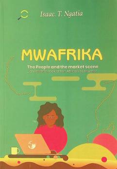  Mwafrika : (swahili word for the African) : the people and the market : an insider's view of the African consumer