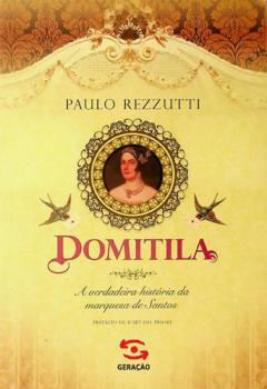 Domitila : a verdadeira história da Marquesa de Santos