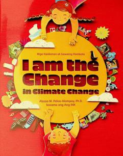  I am the change in climate change : mga kaalaman at gawaing pambata