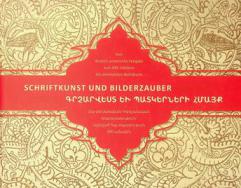  Grchʻarvest ew patkerneri hmaykʻ : hay-germanakan hobelyanakan hratarakutʻyun, nvirvats hay tpagrutʻyan 500-amyakin = Schriftkunst und Bilderzauber : eine deutsch-armenische Festgabe zum 500. Jubiläum des armenischen Buchdrucks