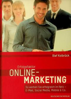  Erfolgsfaktor online-marketing : so werben Sie erfolgreich im netz-e-mail, social media, mobile et co.