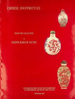  Chinese snuffbottles from the collection of Joseph Baruch Silver in conjunction with the exhibition at the Israel Museum, Jerusalem, Winter 1987 = Baḳbuḳonim Siniyim le-ṭabaḳ haraḥah me-osfo shel Yosef Barukh Silver , taʻarukhah be-Muzeʼon  Yiśraʼe Ḥor 1987 hayah sameaḥ