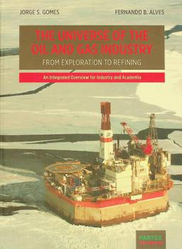  The universe of the oil and gas industry from exploration to refining : an integrated overview for industry and academia