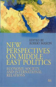  New perspectives on Middle East politics : economy, society, and international relations