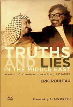  Truths and lies in the Middle East : memoirs of a veteran journalist, 1952-2012