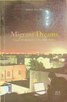  Migrant dreams : Egyptian workers in the Gulf states