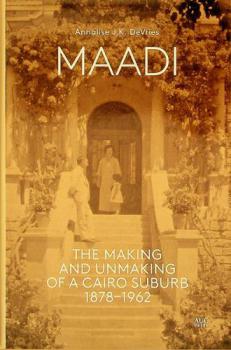 Maadi : the making and unmaking of a Cairo suburb 1878-1962