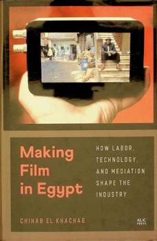  Making film in Egypt : how labor, technology, and mediation shape the industry