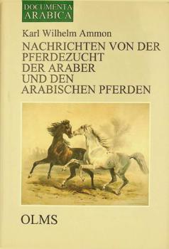  Nachrichten von der Pferdezucht der Araber und den arabischen Pferden nebst einem Anhange über die Pferdezucht in Persien, Turkomanien und die Berberei