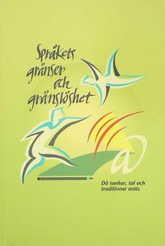  Språkets gränser och gränslöshet : då tankar, tal och traditioner möts : humanistdagarna vid Uppsala universitet 2001