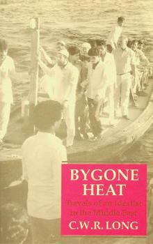  Bygone heat : travels of an idealist in the Middle East