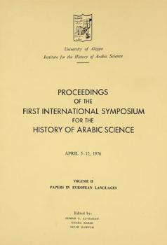  Proceedings of the first international symposium for the history of Arabic science held on April 5-12, 1976