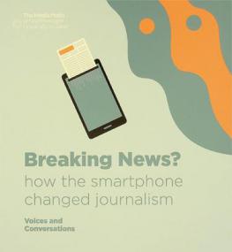 Breaking news ? : how the smartphone changed journalism : voices and conversations