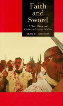  Faith and sword : a short history of Christian-Muslim conflict