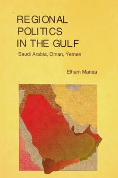Regional politics in the Gulf : Saudi Arabia, Oman, Yemen
