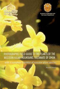 Photographic field guide to the plants of the Western Hajar Mountains, Sultanate of Oman : with a complete checklist of vascular plant species