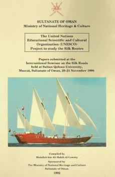  The United Nations Educational, Scientific and Cultural Organization (UNESCO) project to study the Silk Routes : papers submitted at the International Seminar on the Silk Roads held at Sultan Qaboos University, Muscat, Sultanate of Oman, 20-21 November 1990