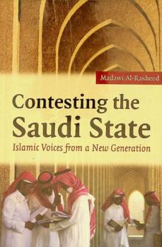 Contesting the Saudi state : Islamic voices from a new generation