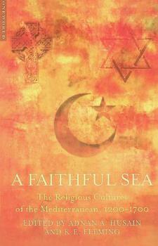  A faithful sea : the religious cultures of the Mediterranean, 1200-1700