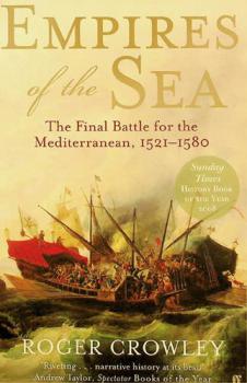  Empires of the sea : the final battle for the Mediterranean, 1521-1580