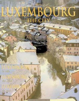  A portrait of Luxembourg the city : Luxembourg : la ville = Luxemburg : die Stadt = Luxemburg : de stad