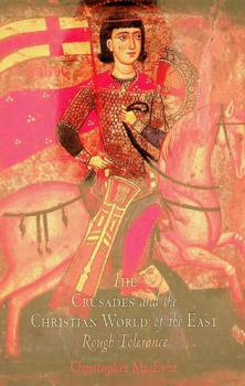  The crusades and the Christian world of the East : rough tolerance