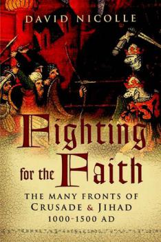  Fighting for the faith : the many fronts of medieval crusade and Jihad, 1000-1500 AD