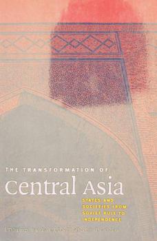  The transformation of central Asia : states and societies from Soviet rule to independence
